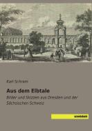 Aus dem Elbtale di Karl Schram edito da SaxoniaBuch
