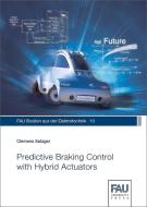 Predictive Braking Control with Hybrid Actuators di Clemens Satzger edito da FAU University Press
