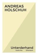 Unterderhand di Andreas Holschuh edito da Elfenbein Verlag