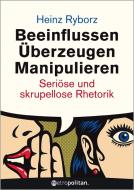 Beeinflussen - Überzeugen - Manipulieren di Heinz Ryborz edito da Metropolitan Verlag