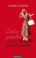 Liebesgedichte für die Handtasche di Ulrike Schäfer edito da novum publishing