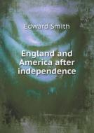 England And America After Independence di Edward Smith edito da Book On Demand Ltd.