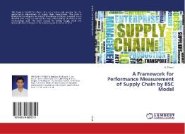A Framework for Performance Measurement of Supply Chain by BSC Model di A. Trivedi edito da LAP Lambert Academic Publishing