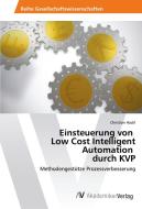 Einsteuerung von Low Cost Intelligent Automation durch KVP di Christian Hackl edito da AV Akademikerverlag
