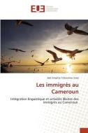 Les immigrés au Cameroun di Joël Simplice Tcheunteu Simo edito da Éditions universitaires européennes