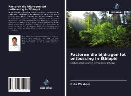 Factoren die bijdragen tot ontbossing in Ethiopië di Guta Waktole edito da Uitgeverij Onze Kennis