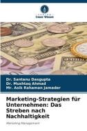 Marketing-Strategien für Unternehmen: Das Streben nach Nachhaltigkeit di Santanu Dasgupta, Mushtaq Ahmad, Asik Rahaman Jamader edito da Verlag Unser Wissen