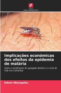 Implicações económicas dos efeitos da epidemia de malária di Edwin Nkengafac edito da Edições Nosso Conhecimento
