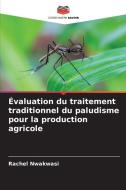 Évaluation du traitement traditionnel du paludisme pour la production agricole di Rachel Nwakwasi edito da Editions Notre Savoir