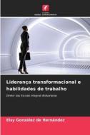Liderança transformacional e habilidades de trabalho di Elsy González de Hernández edito da Edições Nosso Conhecimento