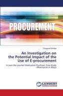 An Investigation on the Potential Impact of the Use of E-procurement di Chiagozie Kafidipe edito da LAP LAMBERT Academic Publishing