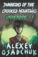 Dungeons of the Crooked Mountains (Underdog Book 1): LitRPG Series di Alexey Osadchuk edito da LIGHTNING SOURCE INC