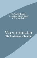 Westminster di Sir Walter Besant, Geraldine Edith Mitton, A. Murray Smith edito da Alpha Editions