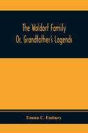 The Waldorf Family ; Or, Grandfather'S Lagends di Emma C. Embury edito da Alpha Editions