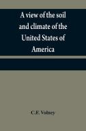 A view of the soil and climate of the United States of America di C. F. Volney edito da Alpha Editions