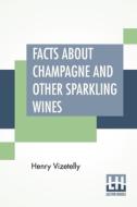 Facts About Champagne And Other Sparkling Wines di Henry Vizetelly edito da Lector House