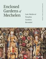 Enclosed Gardens of Mechelen di Lieve Watteeuw edito da Amsterdam University Press