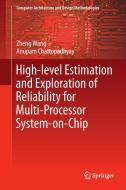 High-level Estimation and Exploration of Reliability for Multi-Processor System-on-Chip di Anupam Chattopadhyay, Zheng Wang edito da Springer Singapore