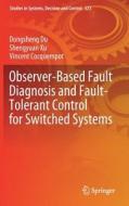 Observer-Based Fault Diagnosis and Fault Tolerant Control for Switched Systems di Dongsheng Du, Shengyuan Xu, Vincent Cocquempot edito da SPRINGER NATURE