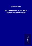 Das Liebesleben in der Natur di Wilhelm Bölsche edito da TP Verone Publishing