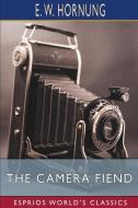 The Camera Fiend (Esprios Classics) di E. W. Hornung edito da Blurb