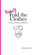 Don't Fold The Clothes di Curcio Dennis Curcio edito da Independently Published