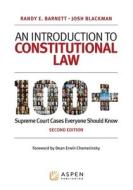 An Introduction to Constitutional Law: 100 Supreme Court Cases Everyone Should Know di Randy E. Barnett, Josh Blackman edito da ASPEN PUB