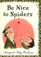 Be Nice to Spiders di Margaret Bloy Graham edito da HARPERCOLLINS