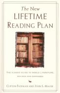 The New Lifetime Reading Plan: The Classical Guide to World Literature, Revised and Expanded di Clifton Fadiman, John S. Major edito da HARPERCOLLINS