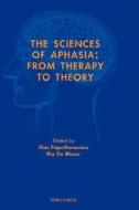 The Sciences of Aphasia: From Therapy to Theory di Ilias Papathanasiou, Ria De Bleser edito da BRILL ACADEMIC PUB