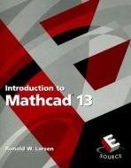 Introduction To Mathcad 13 di Ronald Larsen edito da Pearson Education (us)