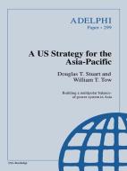 A US Strategy for the Asia-Pacific di Douglas T. Stuart edito da Routledge