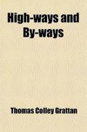High-ways And By-ways (volume 2); Or, Tales Of The Roadside, Picked Up In The French Provinces di Thomas Colley Grattan edito da General Books Llc