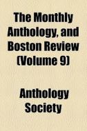 The Monthly Anthology, And Boston Review (volume 9) di Anthology Society edito da General Books Llc