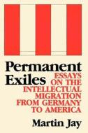 Permanent Exiles (Paper) di Martin Jay edito da Columbia University Press