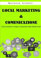 Local Marketing & Comunicazione di Marianna Archetti edito da Lulu.com
