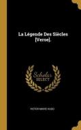 La Légende Des Siècles [Verse]. di Victor Marie Hugo edito da WENTWORTH PR