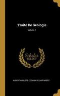 Traité De Géologie; Volume 1 di Albert Auguste Cochon De Lapparent edito da WENTWORTH PR