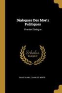 Dialogues Des Morts Politiques: Premier Dialogue di Louis Blanc, Charles Neate edito da WENTWORTH PR