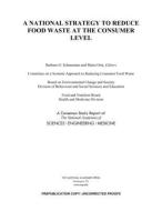 A National Strategy to Reduce Food Waste at the Consumer Level di National Academies Of Sciences Engineeri, Health And Medicine Division, Food And Nutrition Board edito da NATL ACADEMY PR