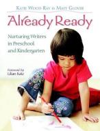 Already Ready: Nurturing Writers in Preschool and Kindergarten di Katie Wood Ray, Matt Glover edito da HEINEMANN EDUC BOOKS