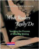What Readers Really Do: Teaching the Process of Meaning Making di Dorothy Barnhouse, Vicki Vinton edito da HEINEMANN EDUC BOOKS