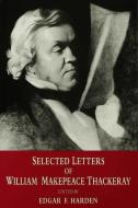 Selected Letters of William Makepeace Thackeray di Edgar F. Harden edito da Palgrave Macmillan