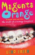 Magenta Orange: Magenta Orange di Echo Freer edito da Hachette Children\'s Books