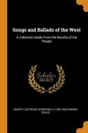 Songs And Ballads Of The West di Henry Fleetwood Sheppard, S 1834-1924 Baring-Gould edito da Franklin Classics Trade Press