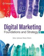 Digital Marketing Foundations and Strategy di Debra Zahay, Lauren Labrecque, Brooke Reavey edito da CENGAGE LEARNING