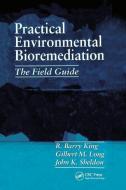 Practical Environmental Bioremediation di R. Barry King, John K. Sheldon, Gilbert M. Long edito da Taylor & Francis Ltd