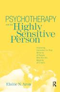Psychotherapy and the Highly Sensitive Person di Elaine N. (in private practice Aron edito da Taylor & Francis Ltd