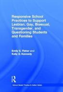 Responsive School Practices to Support Lesbian, Gay, Bisexual, Transgender, and Questioning Students and Families di Emily S. Fisher, Kelly S. Kennedy edito da Taylor & Francis Ltd