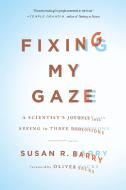 Fixing My Gaze di Susan R. Barry edito da INGRAM PUBLISHER SERVICES US